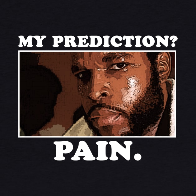 Prediction? Pain. by BigOrangeShirtShop